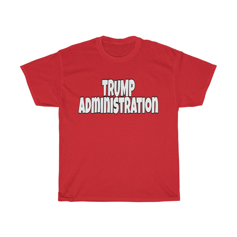 Trump Administration Heavy Cotton Tee - RoyaleCart